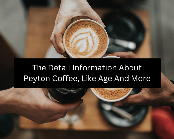 The Detail Information About Peyton Coffee, Like Age And More