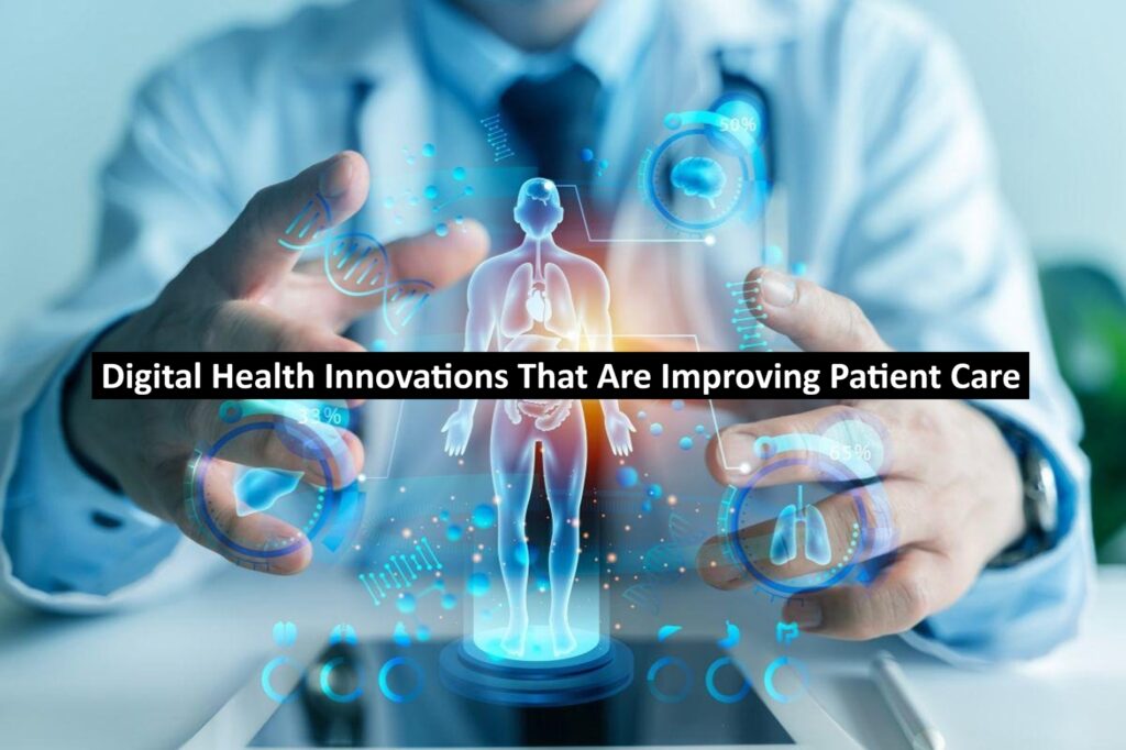 Digital Health Innovations That Are Improving Patient Care
